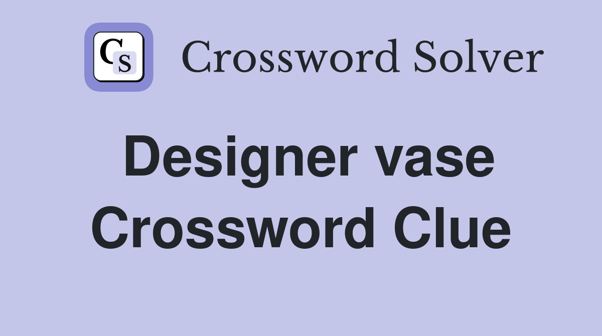 Designer vase Crossword Clue Answers Crossword Solver